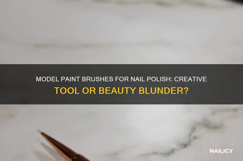 can you use model paint brushes for nail polish