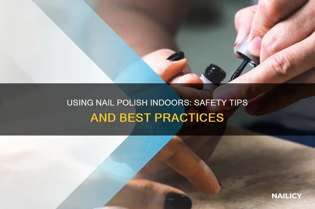 can you use nail polish indoors