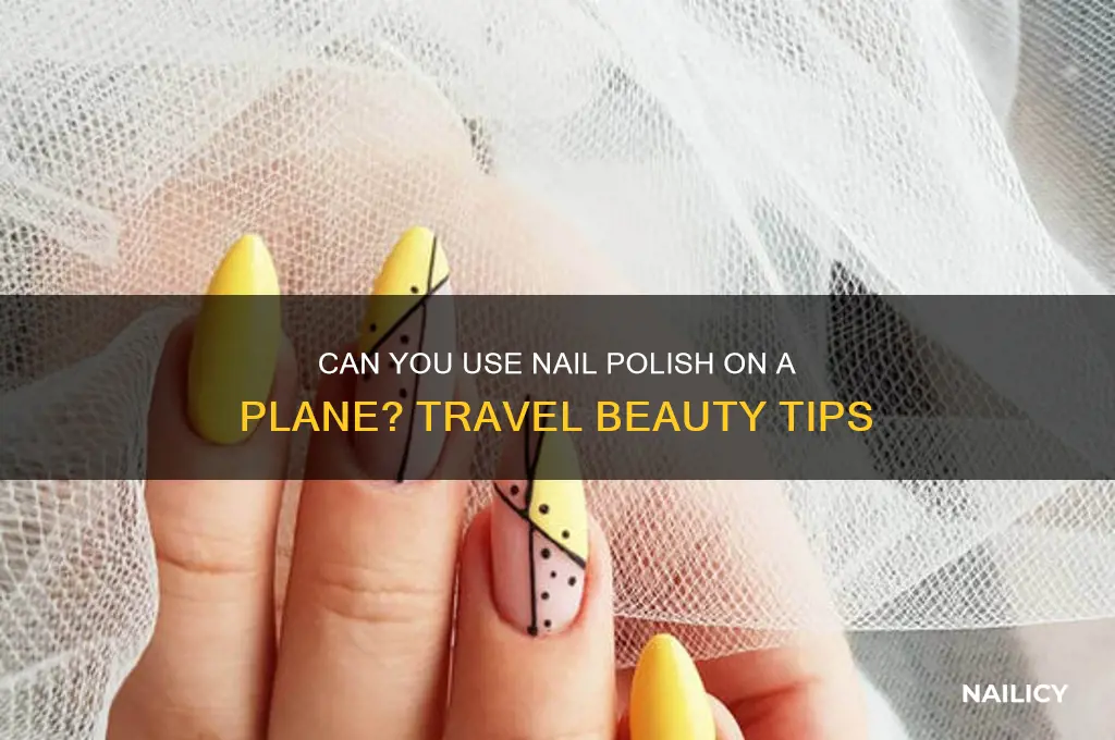 can you use nail polish on a plane