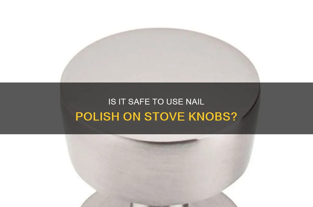 can you use nail polish on a stove knob