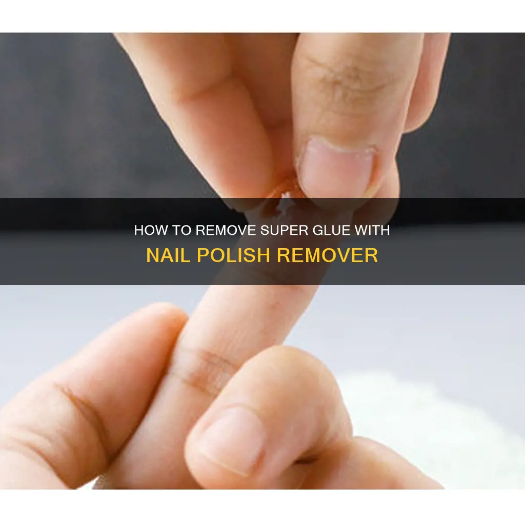 can you use nail polish remover on super glue
