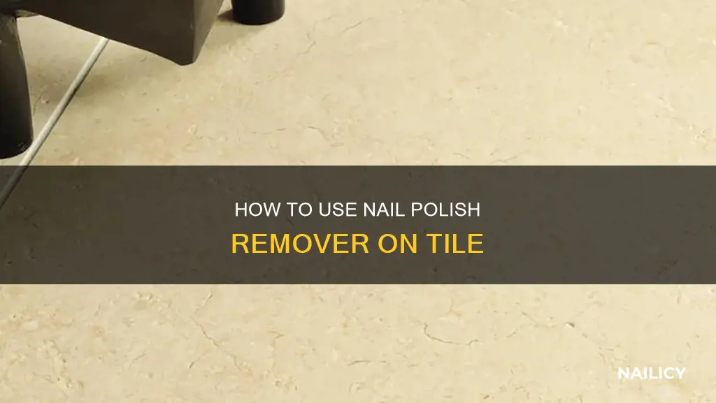 can you use nail polish remover on tile
