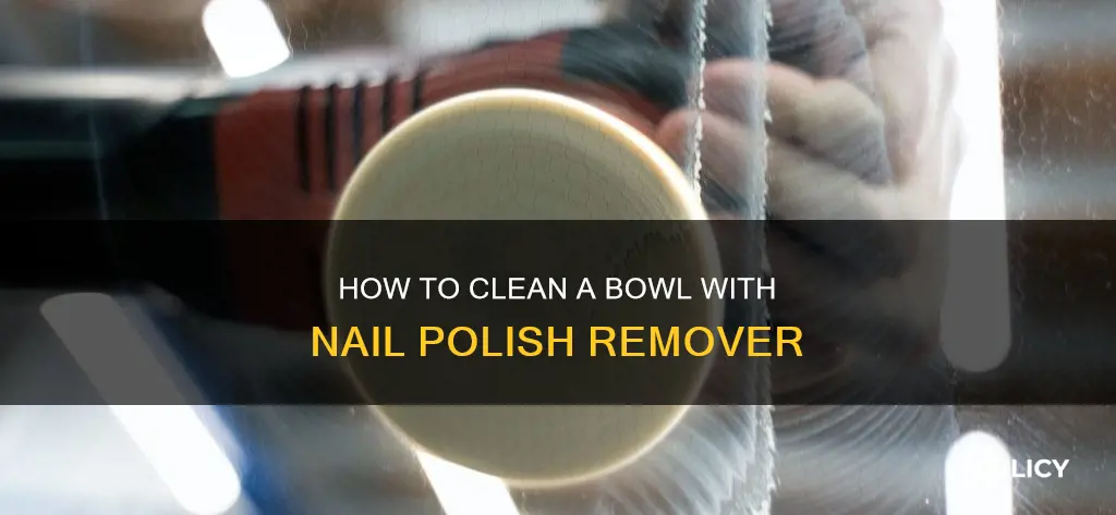 can you use nail polish remover to clean a bowl