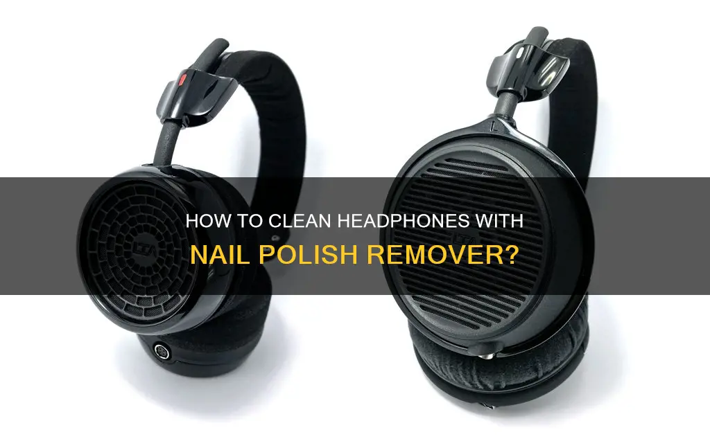 can you use nail polish remover to clean headphones