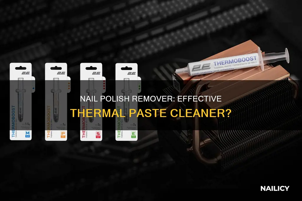 can you use nail polish remover to clean thermal paste