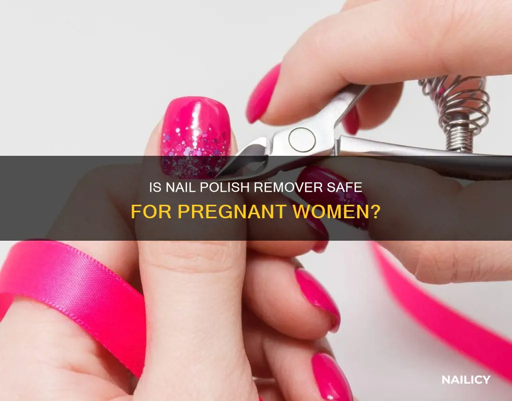 can you use nail polish remover while pregnant