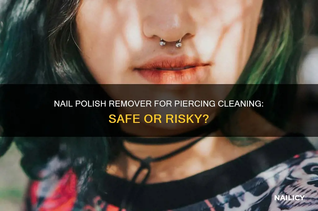 can you use nail polish removver to clean a piercing