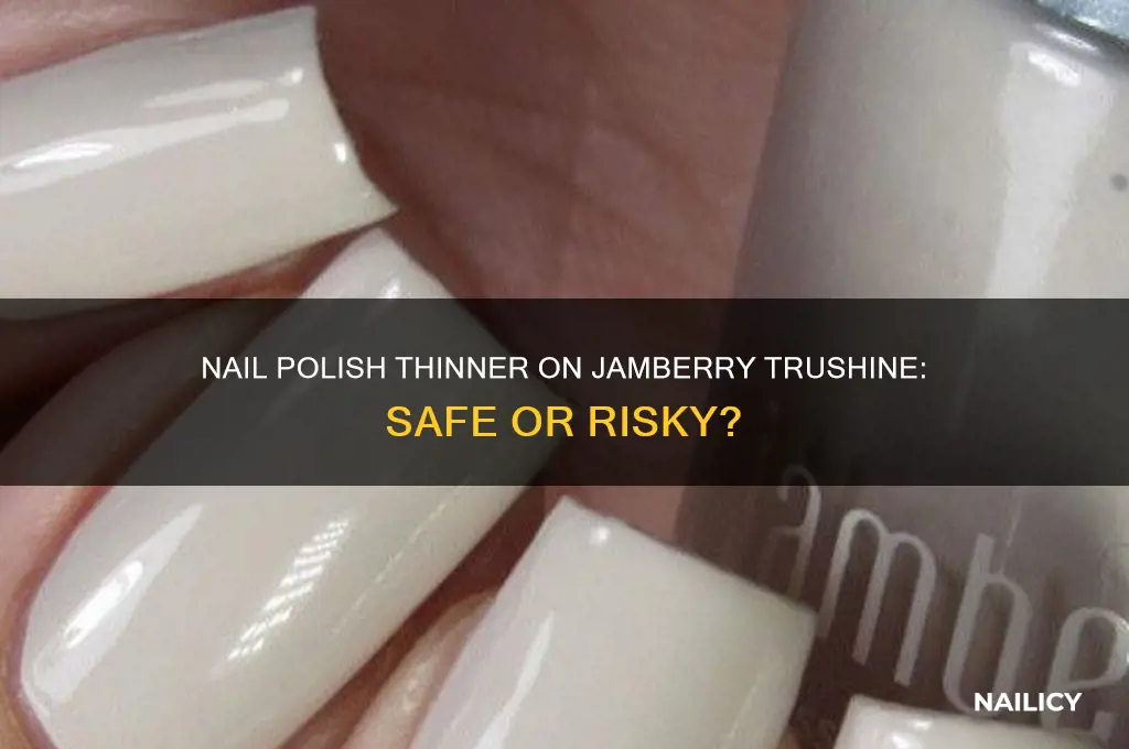 can you use nail polish thinner on jamberry trushine