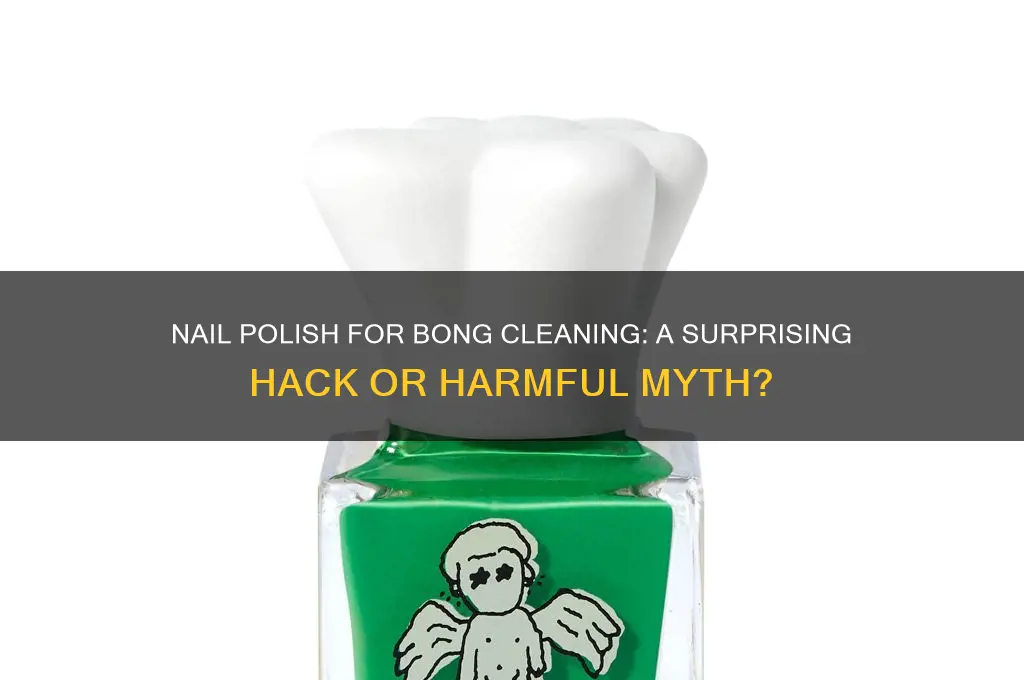 can you use nail polish to clean a bong