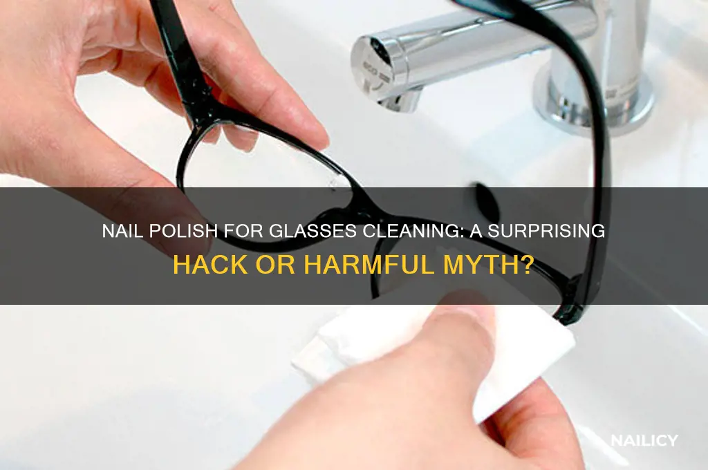 can you use nail polish to clean eye glasses