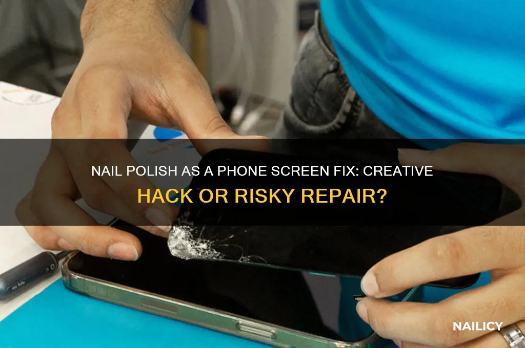 can you use nail polish to fix phone screen