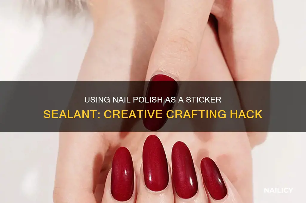 can you use nail polish to seal stickers