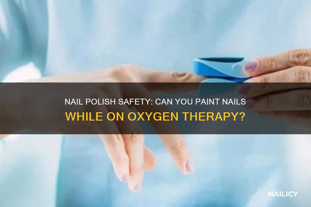 can you use nail polish while on oxygen
