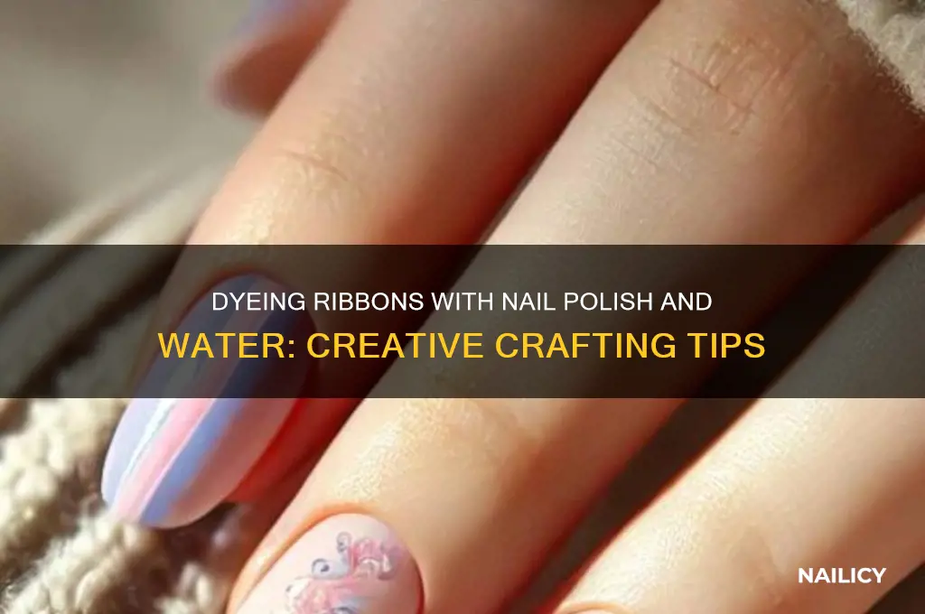 can you use nail polish with water to dye ribbon