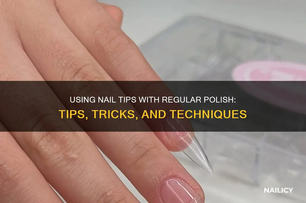 can you use nail tips with regular nail polish