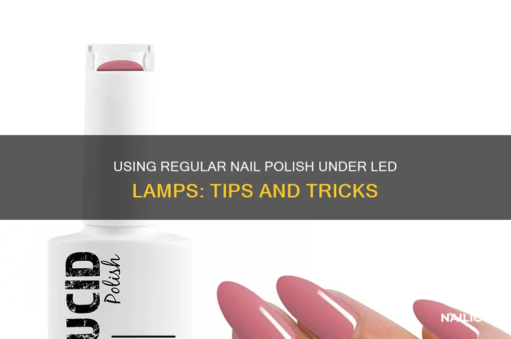can you use normal nail polish under led lamp