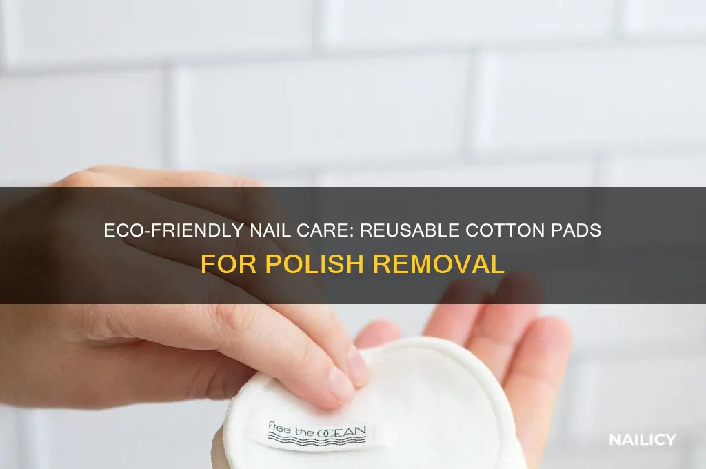 can you use reusable cotton pads for nail polish