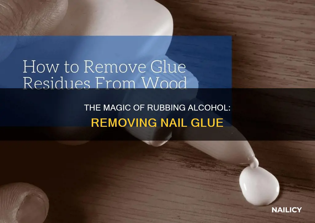 can you use rubbing alcohol to remove nail glue