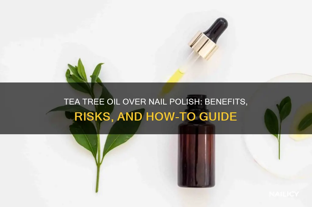 can you use tea tree oil over nail polish