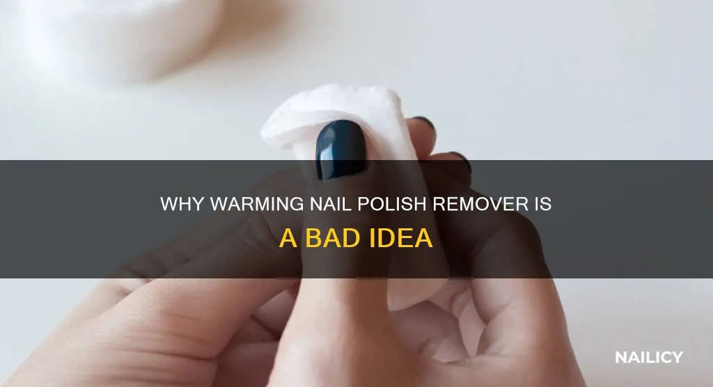 can you warm up nail polish remover