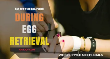 Nail Polish and Egg Retrieval: What You Need to Know