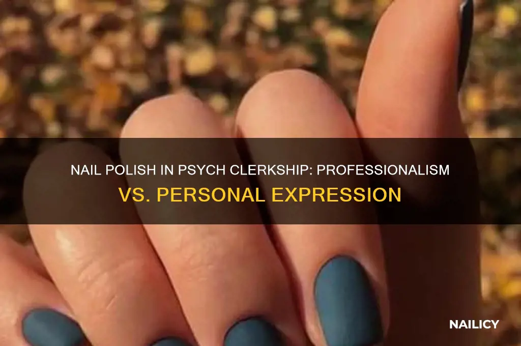can you wear nail polish during psych clerkship
