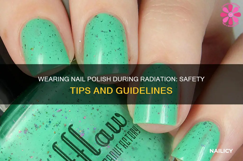 can you wear nail polish during radiation