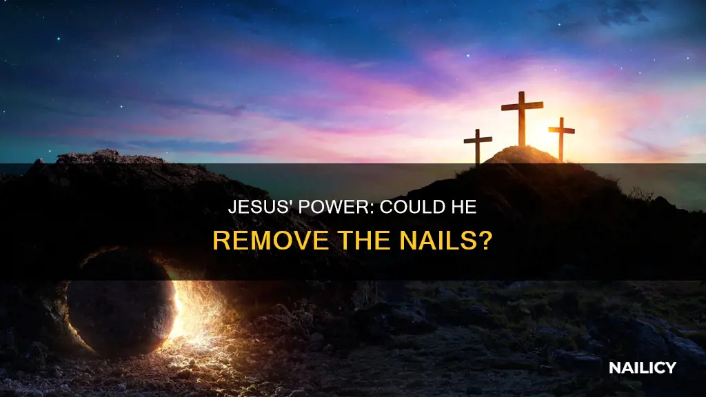could jesus remove the nails from the cross