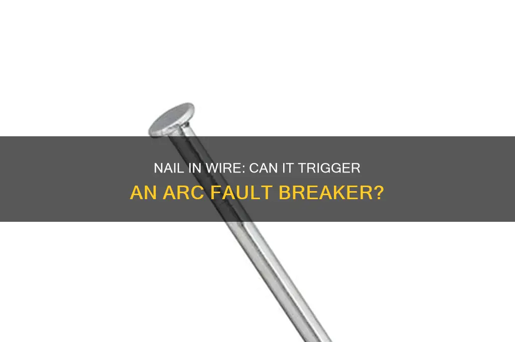 could nail in wire trip arc fault breaker
