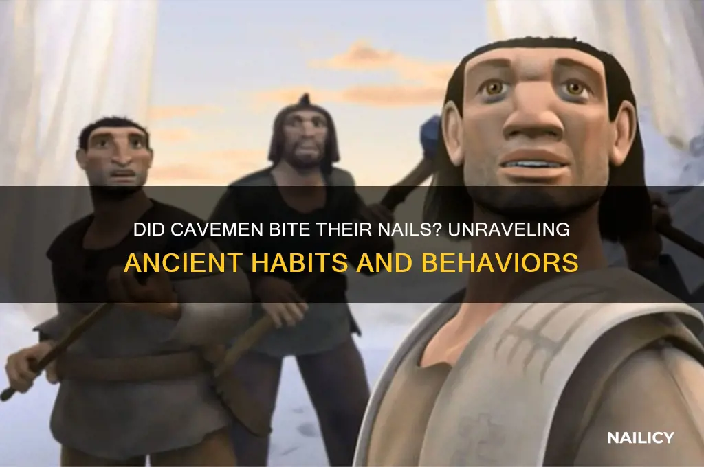 did cavemen bite their nails
