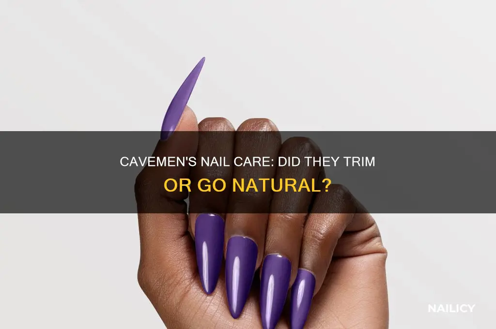 did cavemen clip their nails
