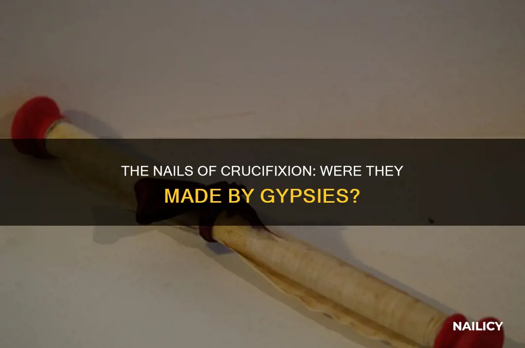 did gypsies make the nails of the crucifixion