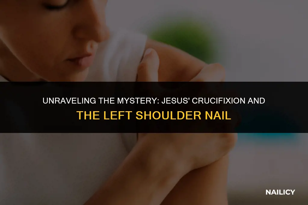 did jesus get a nail in his left shoulder