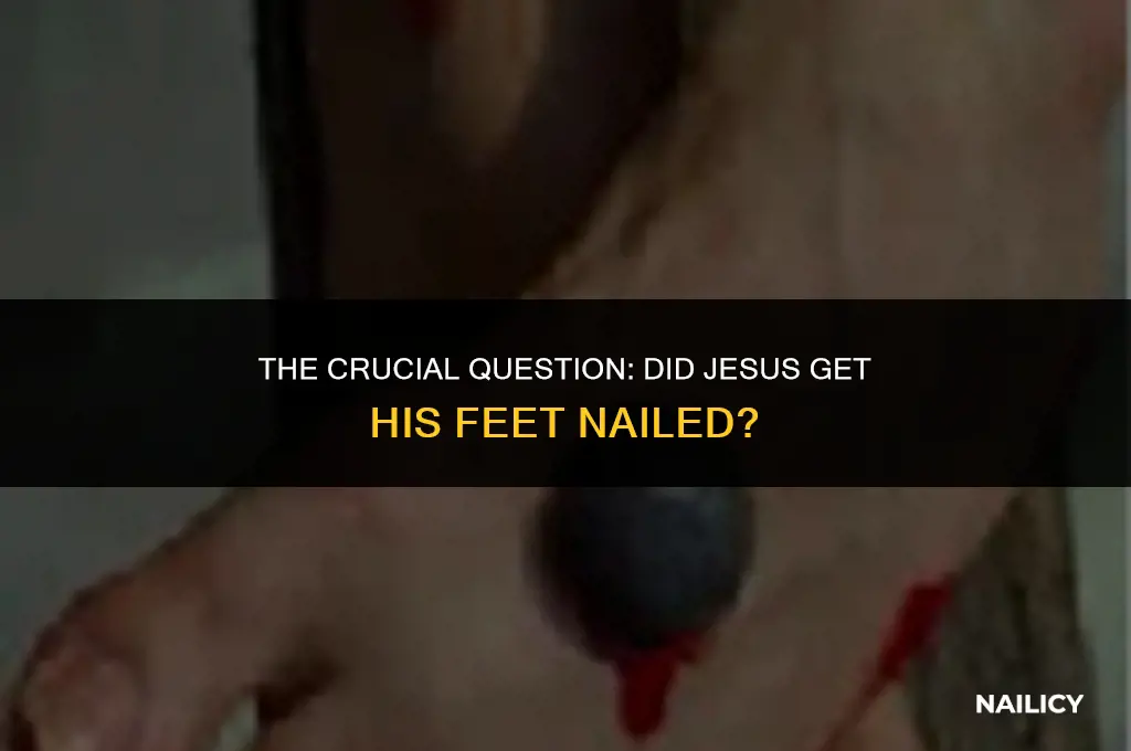 did jesus get his feet nailed