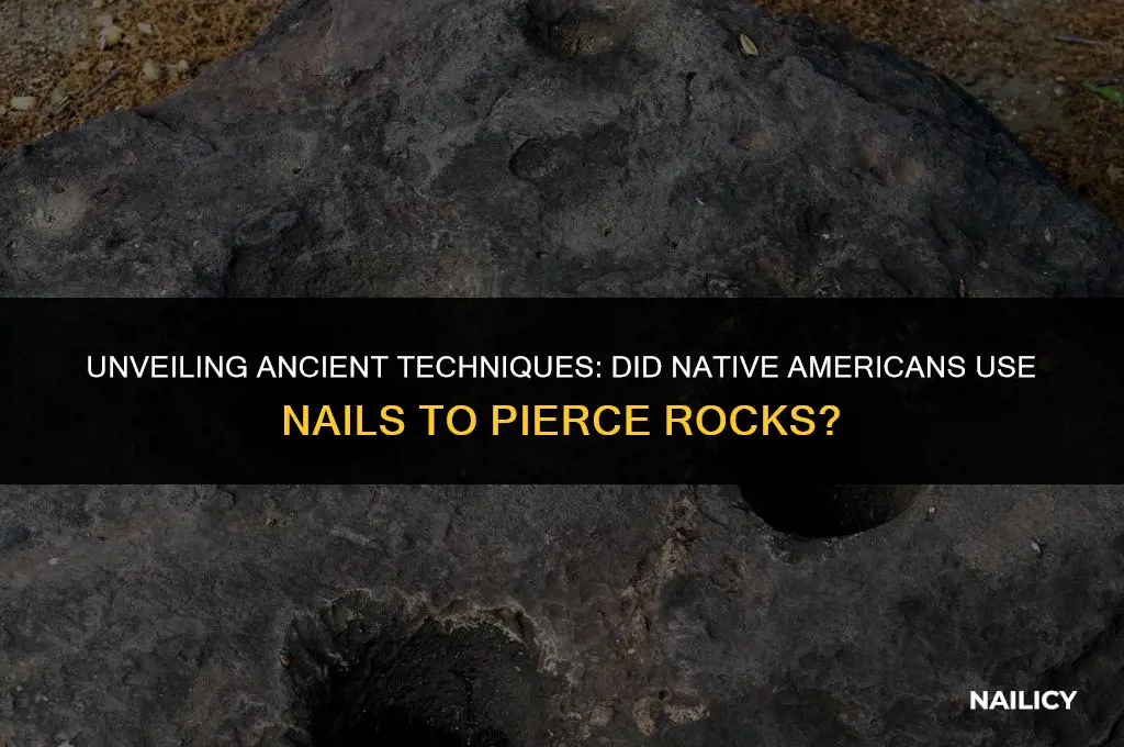 did native americans use nails to put holes in rocks