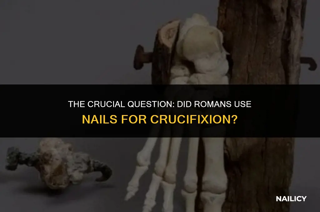 did romans use nails for crucifixion