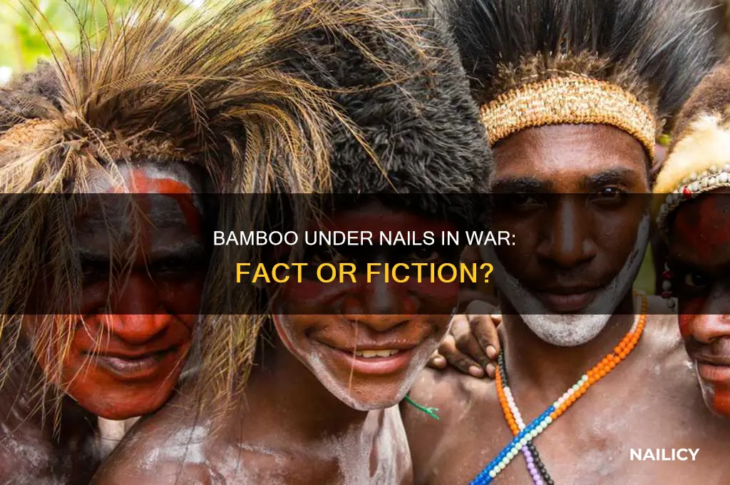 did they realy stick bamboo under nails war