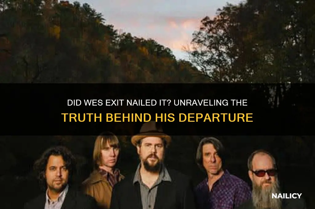 did wes leave nailed it