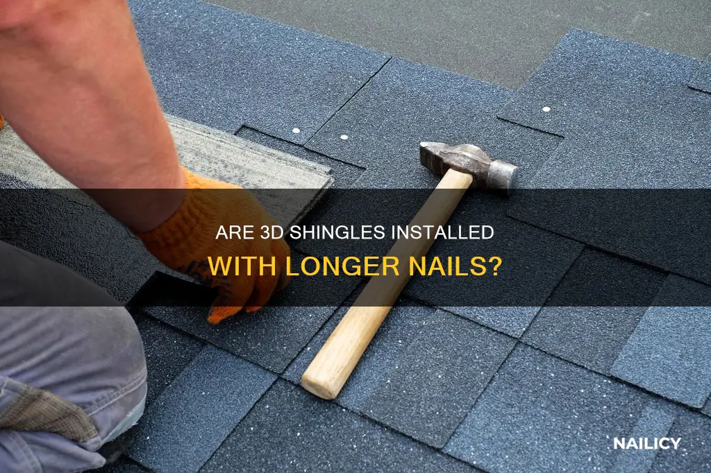 do 3d shingles take longer nails