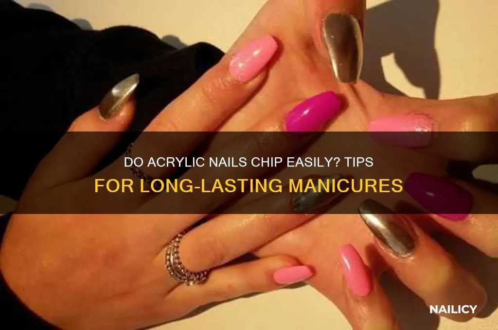 do acyrillic nails chip easy