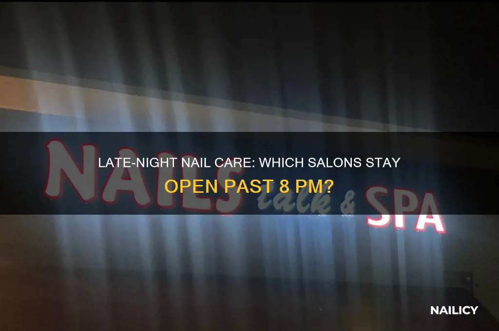 do any nail salons close after 8pm
