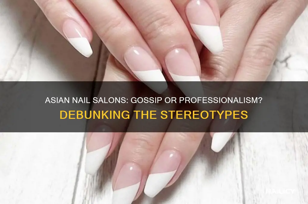 do asian nail salons talk about you