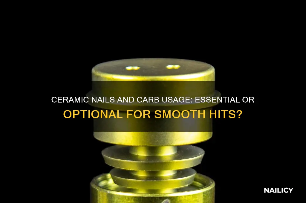 do ceramic nails need carb