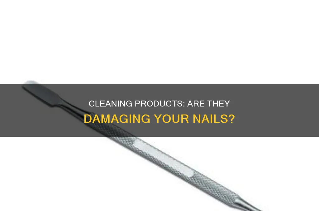 do cleaning products make nails brittle