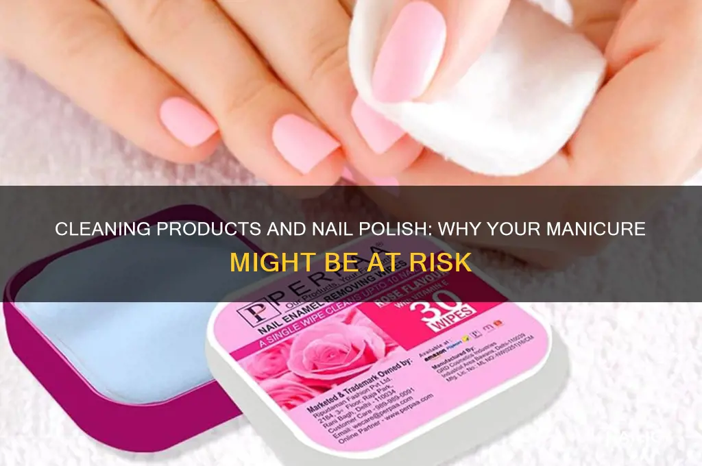 do cleaning products make your nail polish come off
