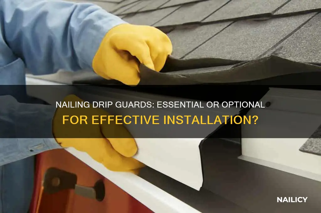 do drip guards have to be nailed in