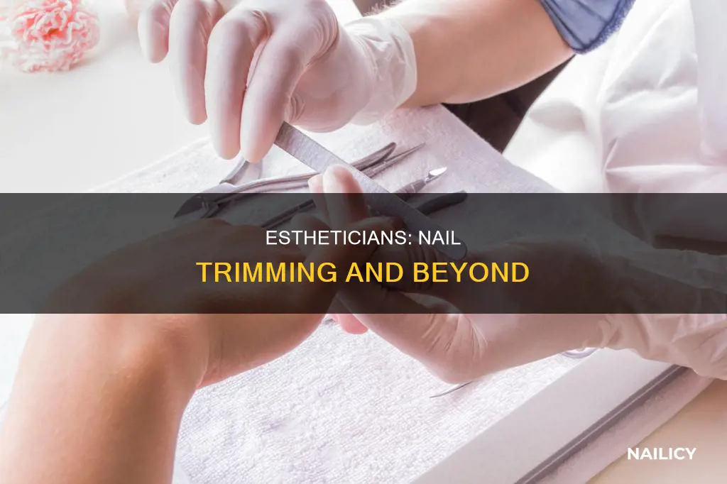 do estheticians trim nails