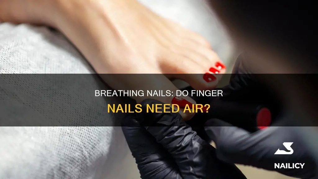 do finger nails need air