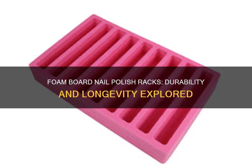 do foam board nail polish racks hold up