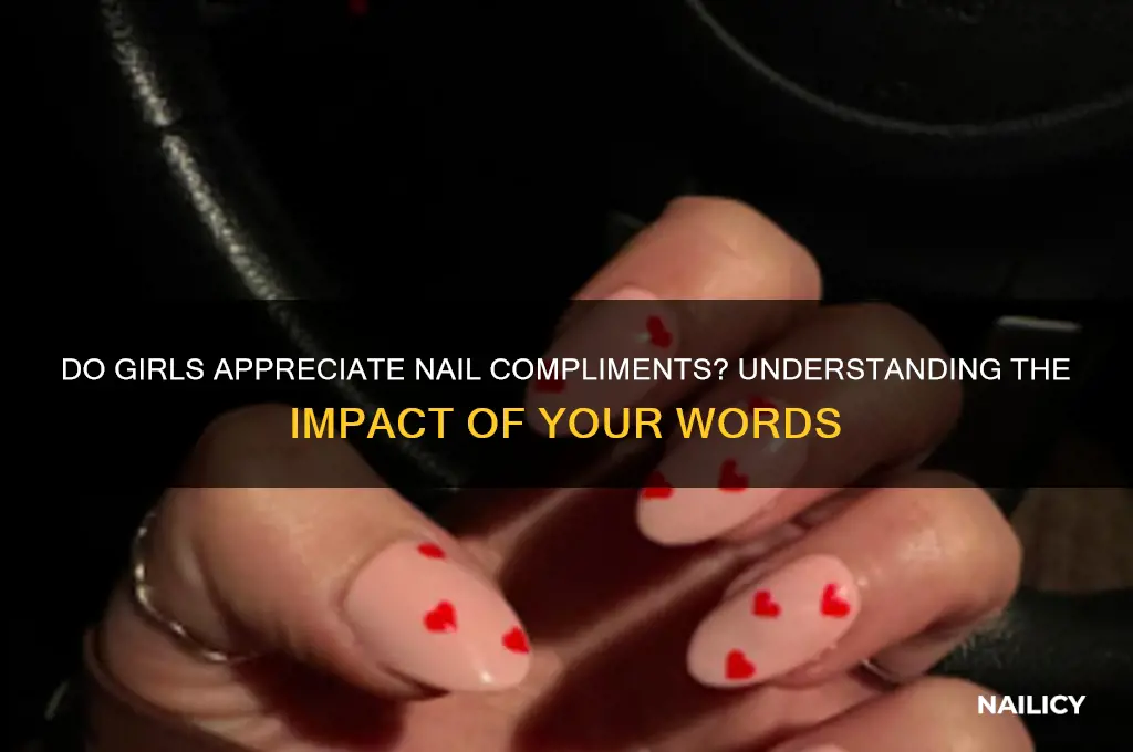 do girls like when you compliment their nails